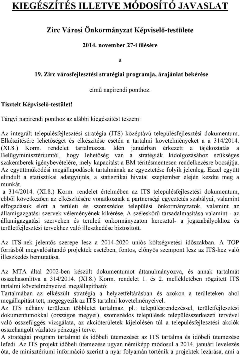 Tárgyi napirendi ponthoz az alábbi kiegészítést teszem: Az integrált településfejlesztési stratégia (ITS) középtávú településfejlesztési dokumentum.