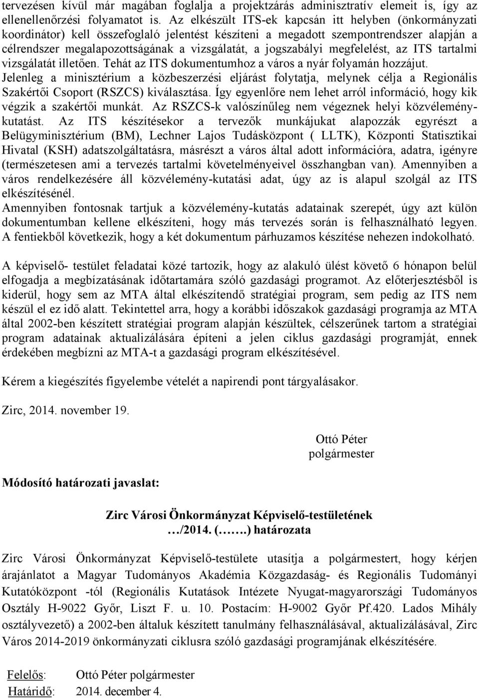 jogszabályi megfelelést, az ITS tartalmi vizsgálatát illetően. Tehát az ITS dokumentumhoz a város a nyár folyamán hozzájut.