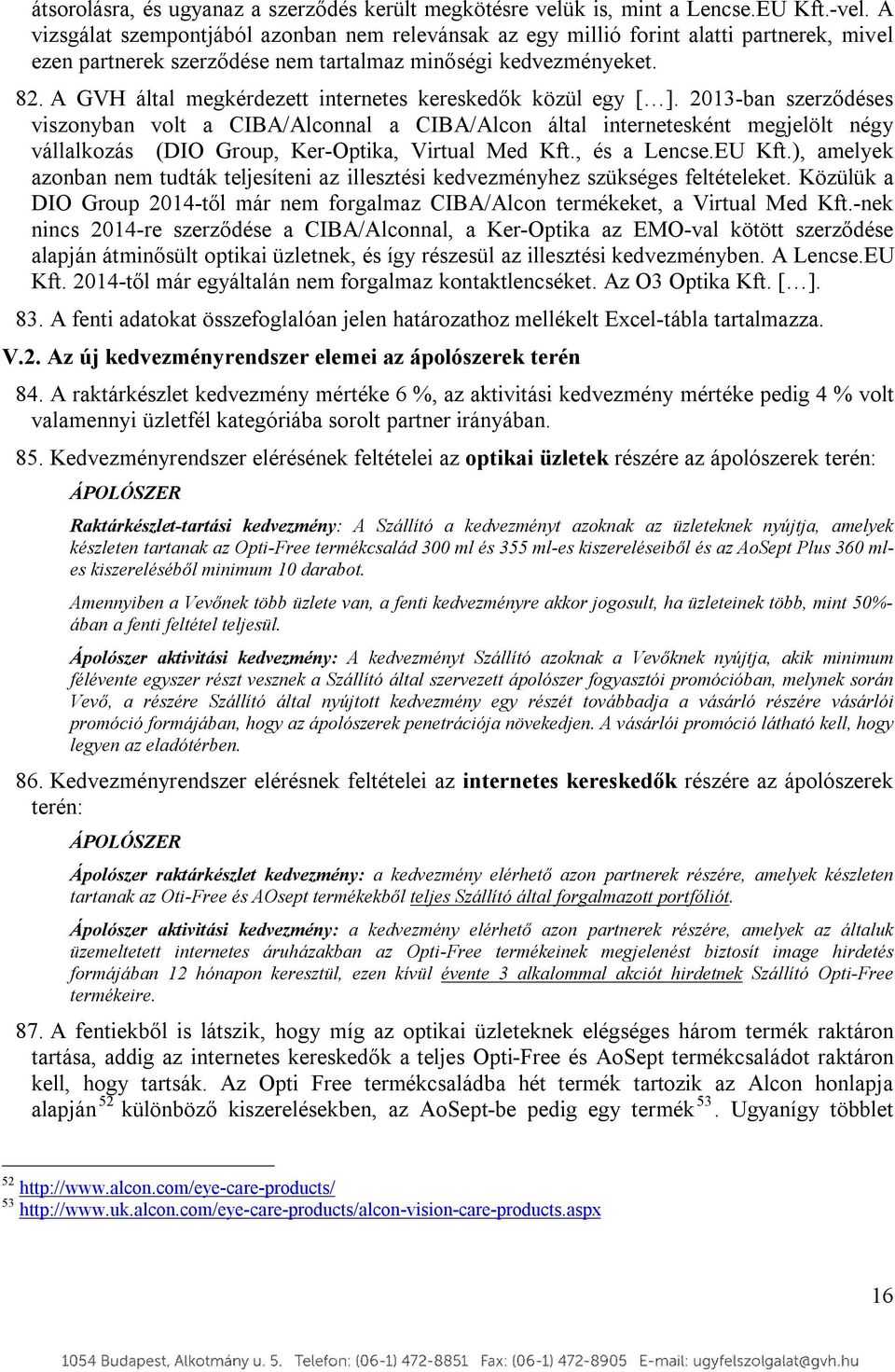 A GVH által megkérdezett internetes kereskedők közül egy [ ].