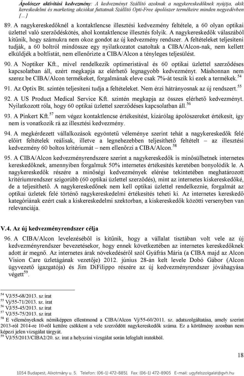 A nagykereskedők válaszából kitűnik, hogy számukra nem okoz gondot az új kedvezmény rendszer.