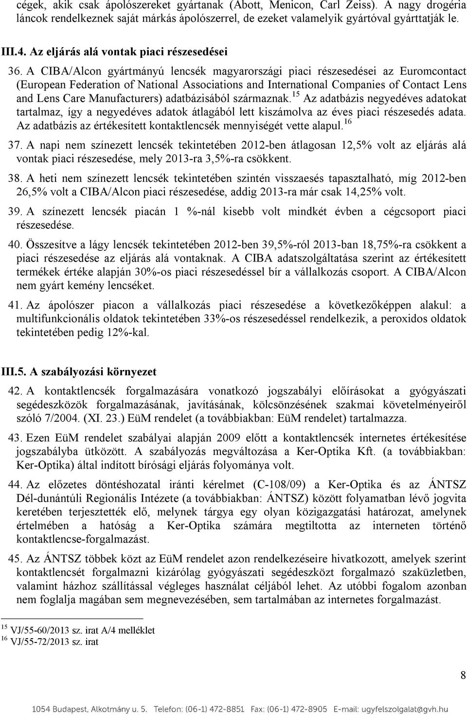 A CIBA/Alcon gyártmányú lencsék magyarországi piaci részesedései az Euromcontact (European Federation of National Associations and International Companies of Contact Lens and Lens Care Manufacturers)
