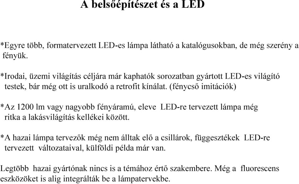 (fénycső imitációk) *Az 1200 lm vagy nagyobb fényáramú, eleve LED-re tervezett lámpa még ritka a lakásvilágítás kellékei között.