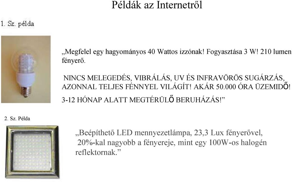 NINCS MELEGEDÉS, VIBRÁLÁS, UV ÉS INFRAVÖRÖS SUGÁRZÁS, AZONNAL TELJES FÉNNYEL VILÁGÍT! AKÁR 50.