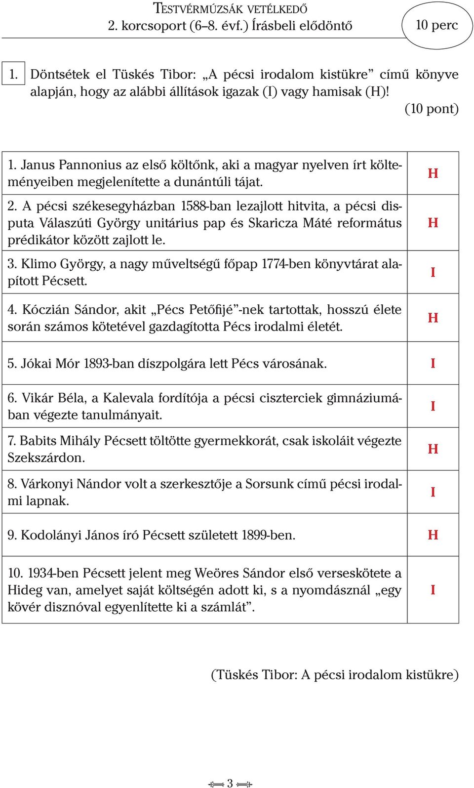 A pécsi székesegyházban 1588-ban lezajlott hitvita, a pécsi disputa Válaszúti György unitárius pap és Skaricza Máté református prédikátor között zajlott le. 3.