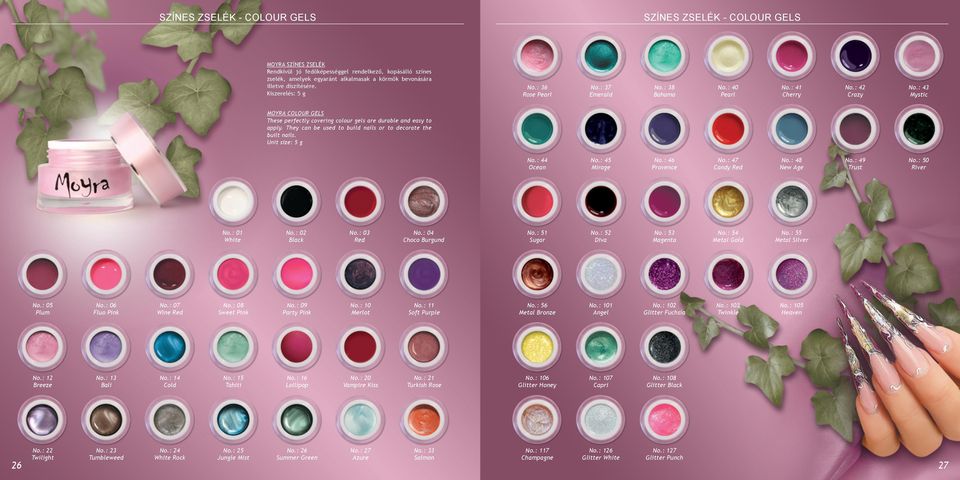 : 43 Mystic MOYRA COLOUR GELS These perfectly covering colour gels are durable and easy to apply. They can be used to build nails or to decorate the built nails. Unit size: 5 g No.: 44 Ocean No.