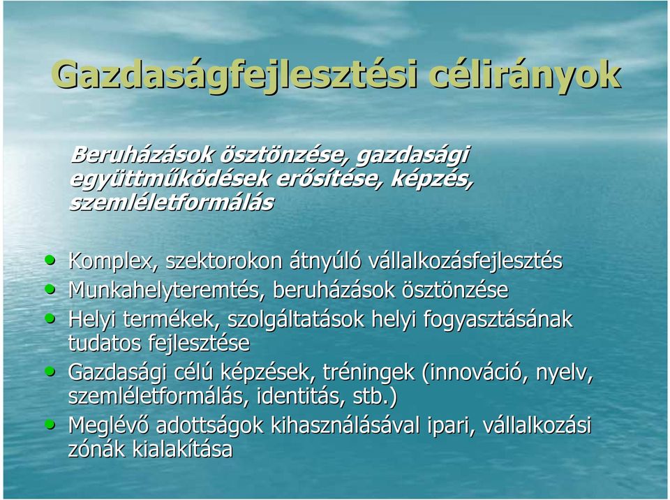 termékek, szolgáltat ltatások helyi fogyasztásának tudatos fejleszté Gazdasági célúc képzék, tréningek (innováci ció,,