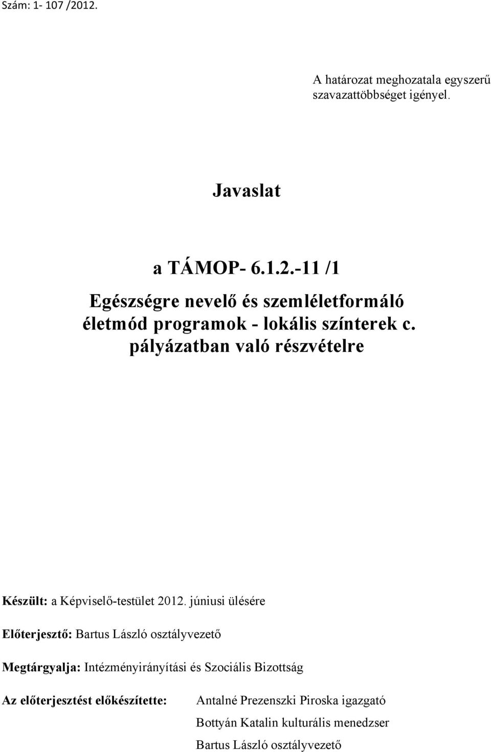 júniusi ülésére Előterjesztő: Bartus László osztályvezető Megtárgyalja: Intézményirányítási és Szociális Bizottság Az