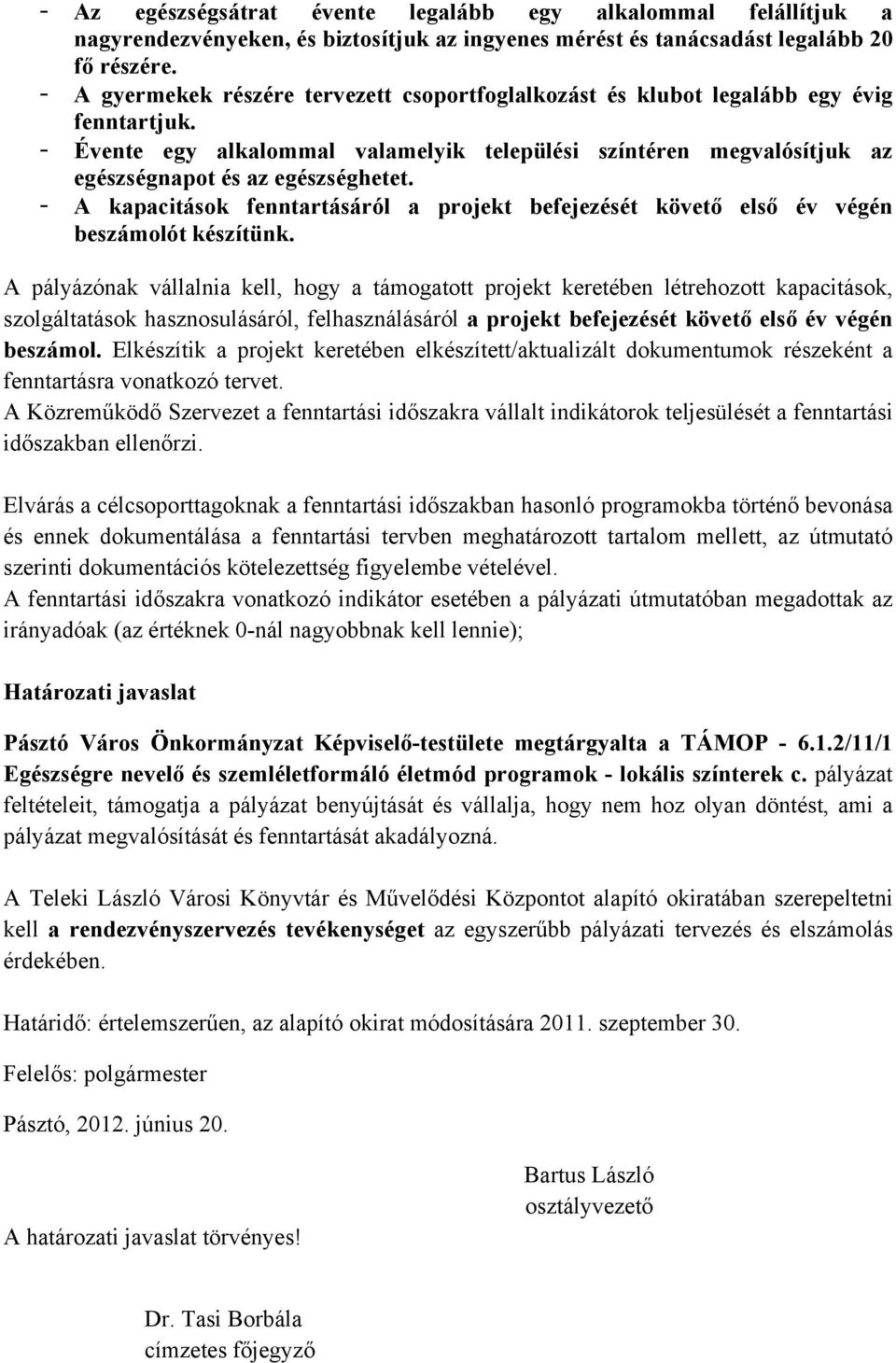 - A kapacitások fenntartásáról a projekt befejezését követő első év végén beszámolót készítünk.