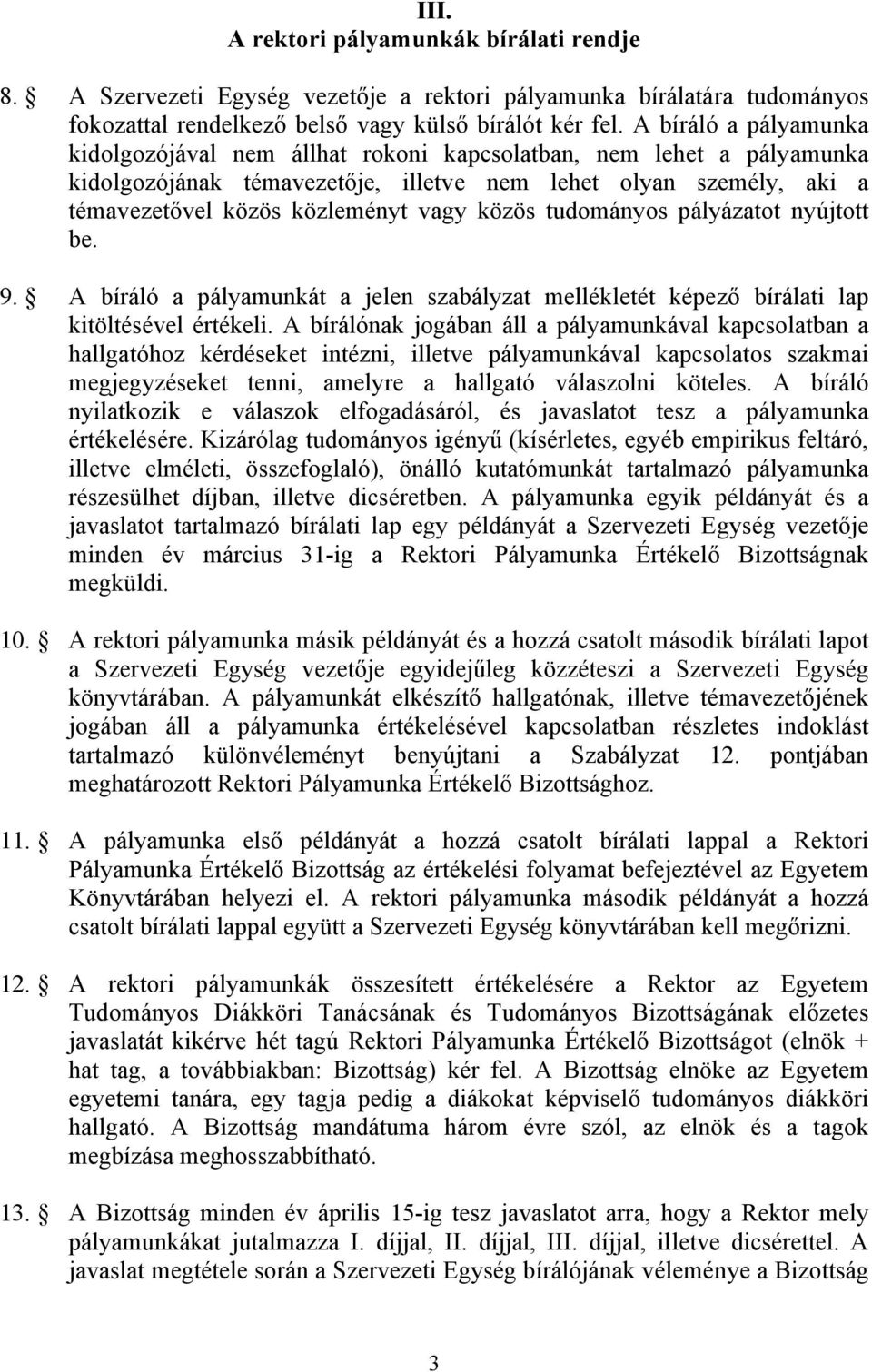 közös tudományos pályázatot nyújtott be. 9. A bíráló a pályamunkát a jelen szabályzat mellékletét képező bírálati lap kitöltésével értékeli.