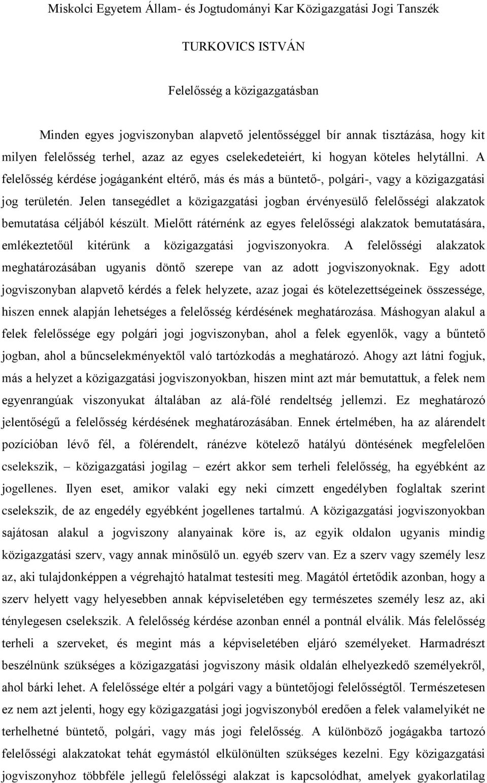 Jelen tansegédlet a közigazgatási jogban érvényesülő felelősségi alakzatok bemutatása céljából készült.