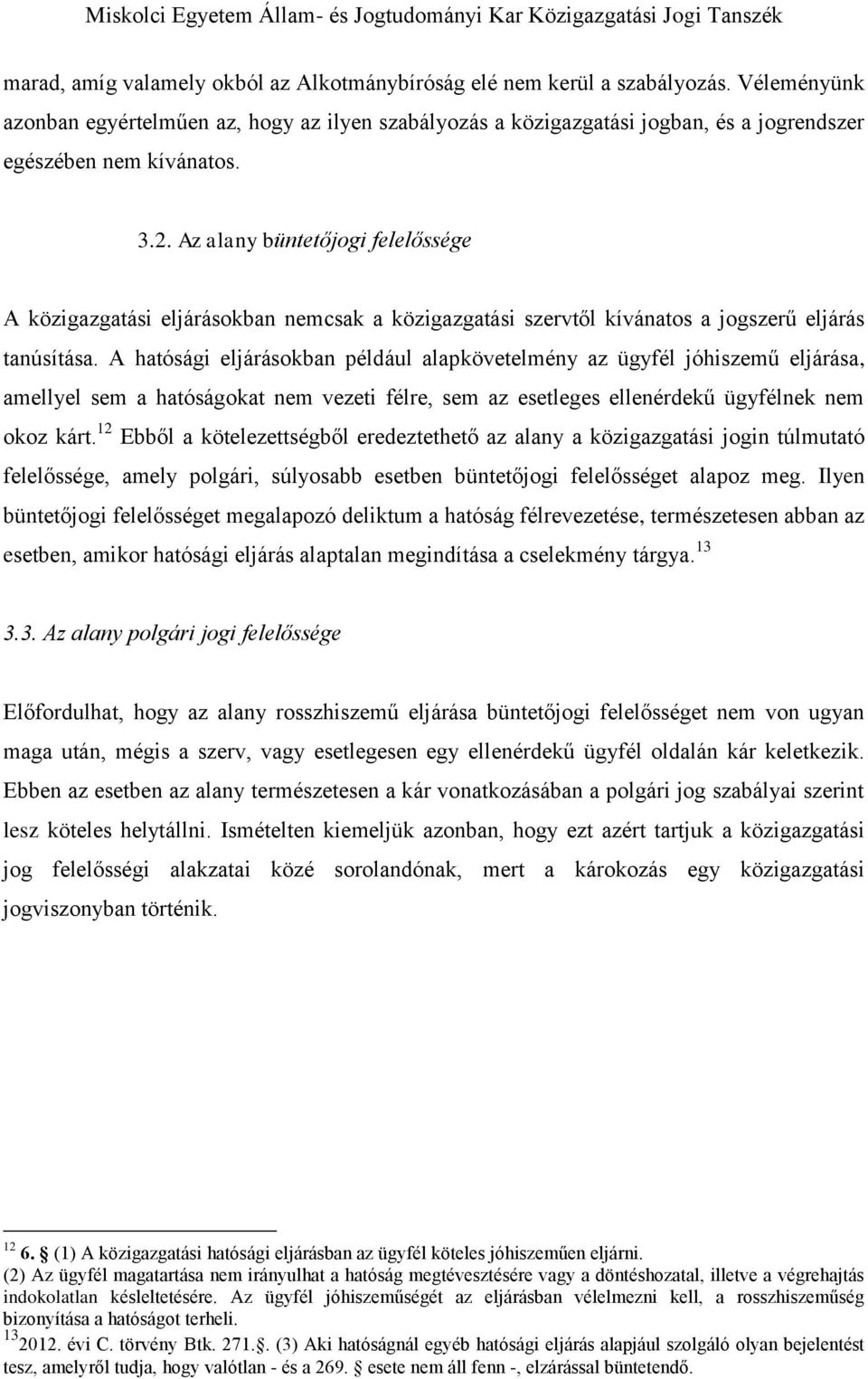 Az alany büntetőjogi felelőssége A közigazgatási eljárásokban nemcsak a közigazgatási szervtől kívánatos a jogszerű eljárás tanúsítása.