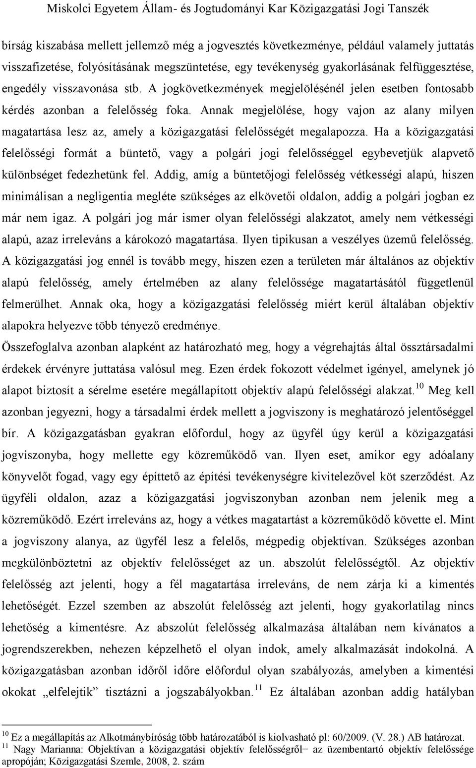 Annak megjelölése, hogy vajon az alany milyen magatartása lesz az, amely a közigazgatási felelősségét megalapozza.