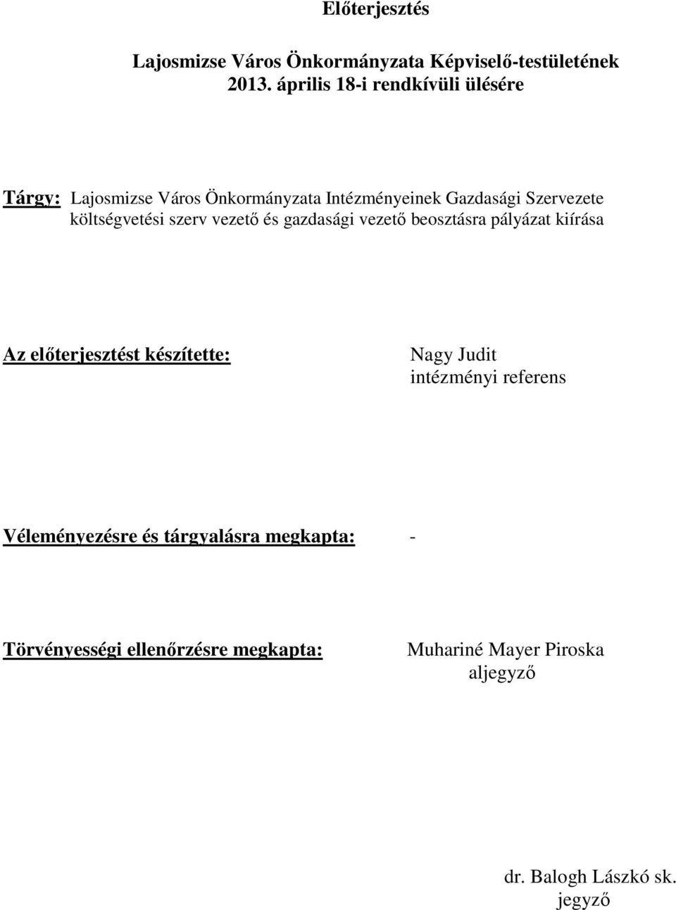 költségvetési szerv vezetı és gazdasági vezetı beosztásra pályázat kiírása Az elıterjesztést készítette: Nagy