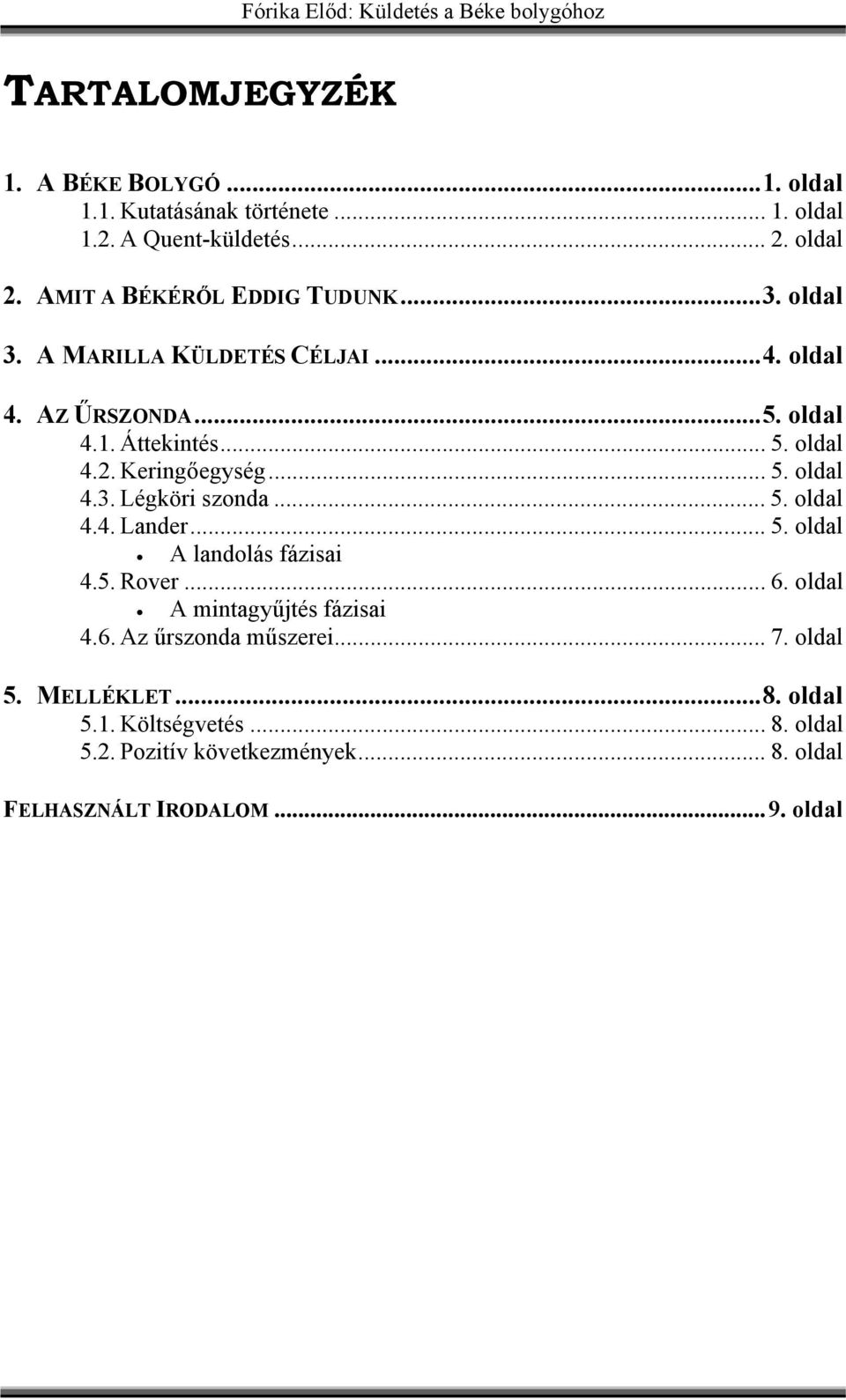Keringőegység... 5. oldal 4.3. Légköri szonda... 5. oldal 4.4. Lander... 5. oldal A landolás fázisai 4.5. Rover... 6.