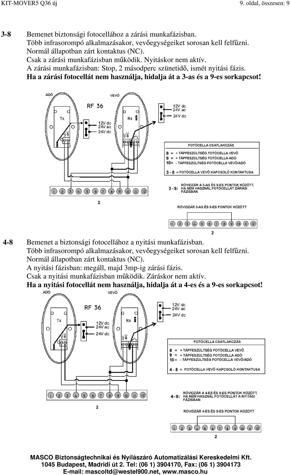 Ha a zárási fotocellát nem használja, hidalja át a 3-as és a 9-es sorkapcsot! 4-8 Bemenet a biztonsági fotocellához a nyitási munkafázisban.