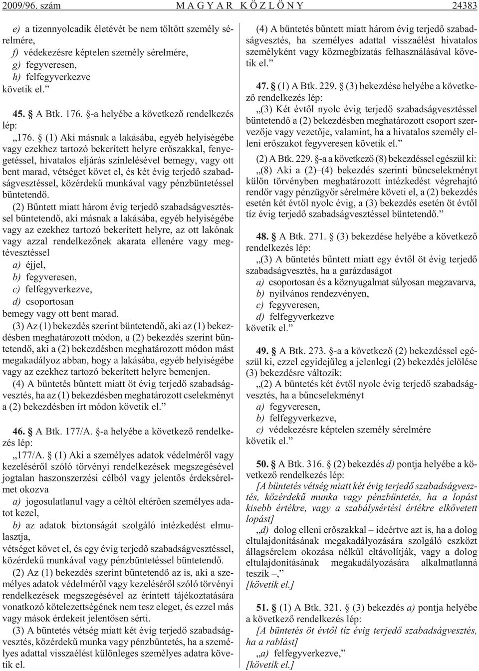 kez ve kö ve tik el. 45. A Btk. 176. -a he lyé be a kö vet ke zõ ren del ke zés lép: 176.