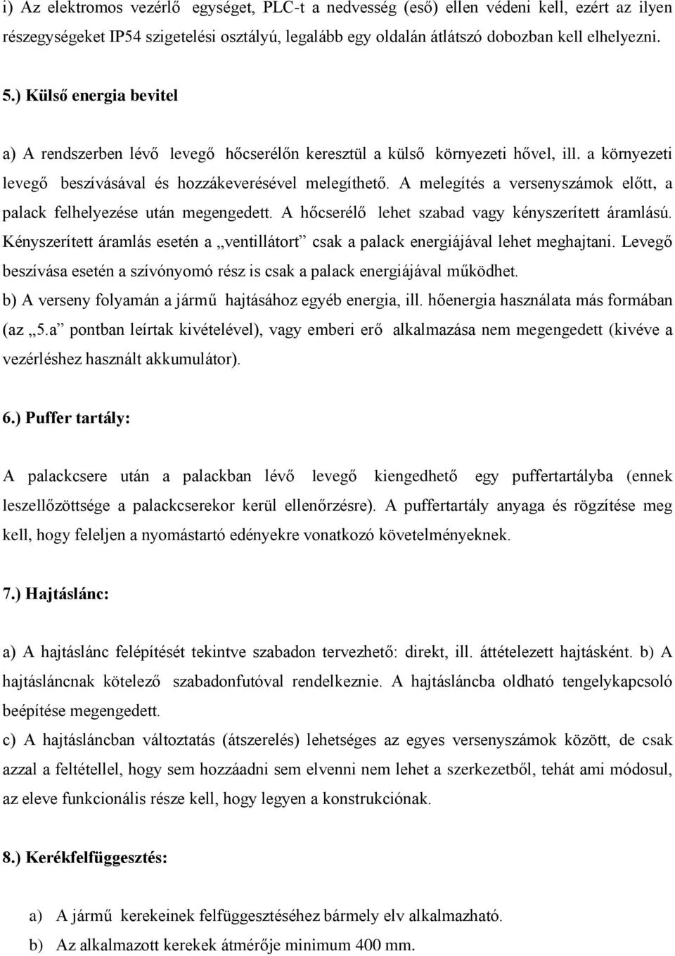 A melegítés a versenyszámok előtt, a palack felhelyezése után megengedett. A hőcserélő lehet szabad vagy kényszerített áramlású.