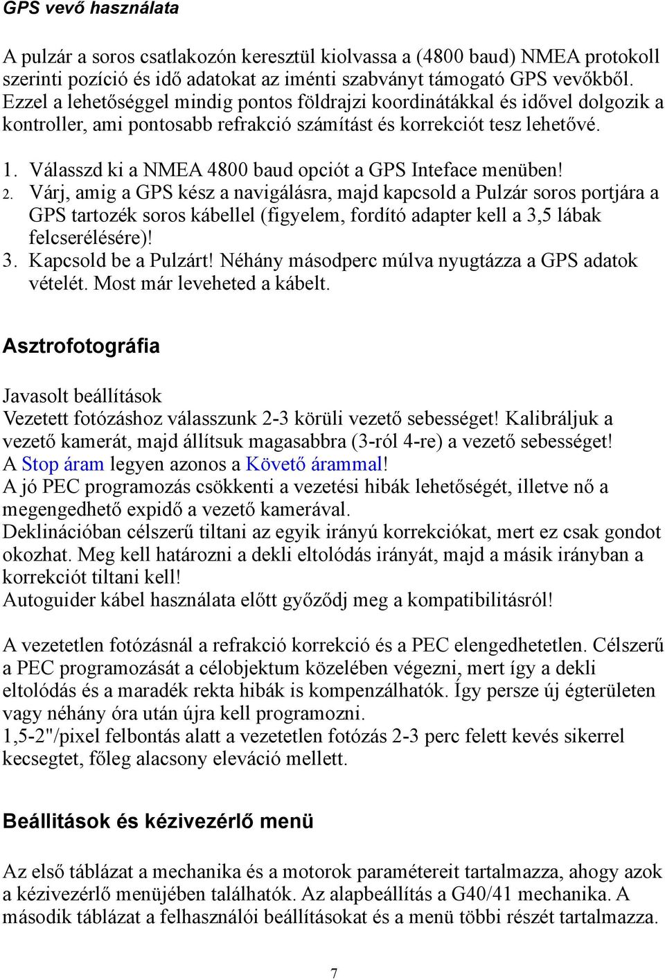 Válasszd ki a NMEA 4800 baud opciót a GPS Inteface menüben! 2.