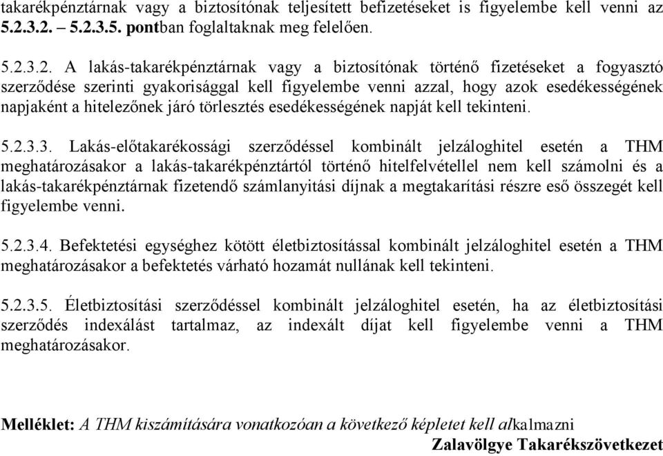 hogy azok esedékességének napjaként a hitelezőnek járó törlesztés esedékességének napját kell tekinteni. 5.2.3.