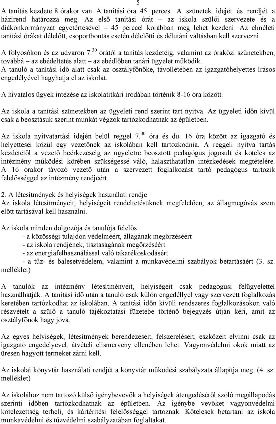 Az elméleti tanítási órákat délelőtt, csoportbontás esetén délelőtti és délutáni váltásban kell szervezni. A folyosókon és az udvaron 7.