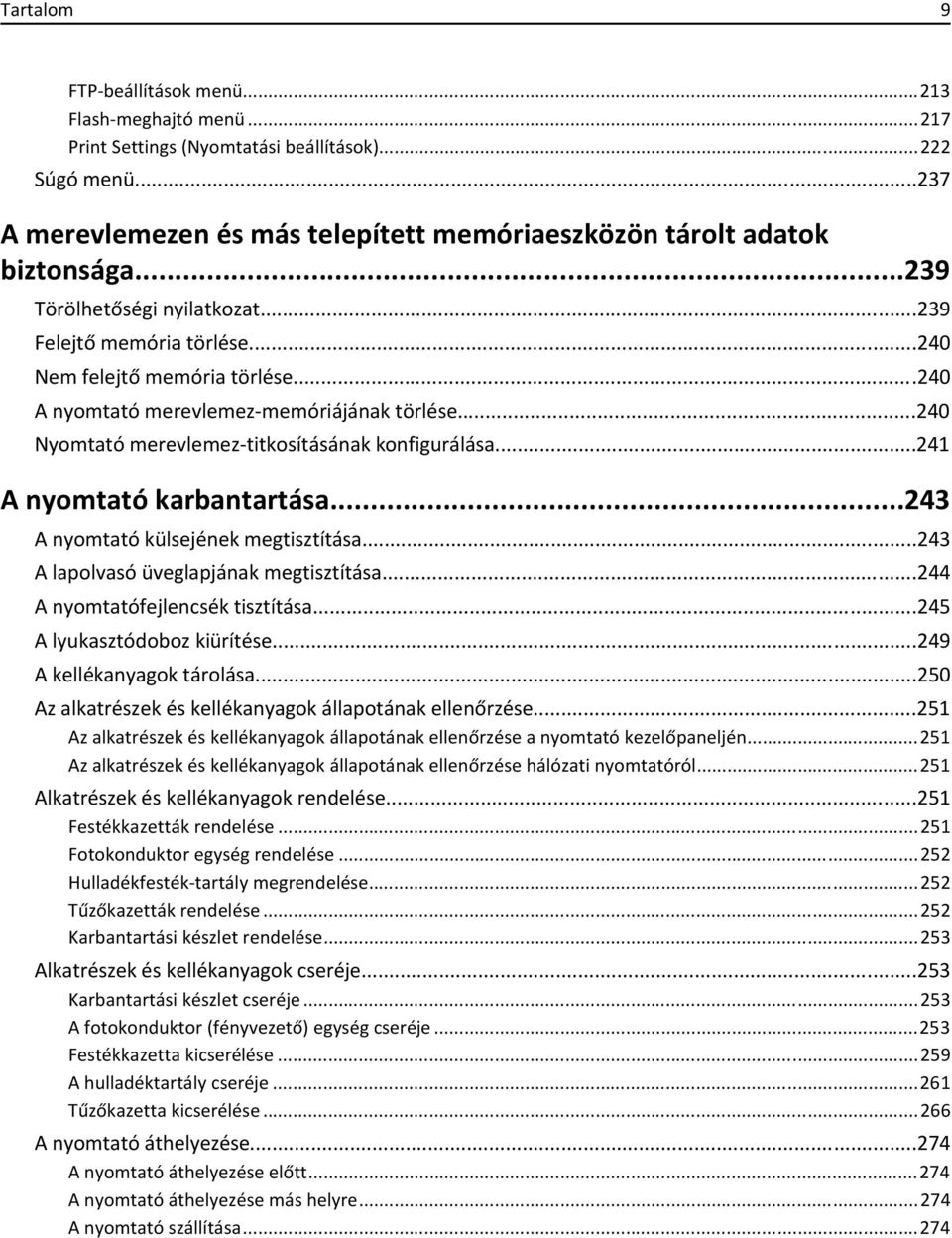 ..241 A nyomtató karbantartása...243 A nyomtató külsejének megtisztítása...243 A lapolvasó üveglapjának megtisztítása...244 A nyomtatófejlencsék tisztítása...245 A lyukasztódoboz kiürítése.