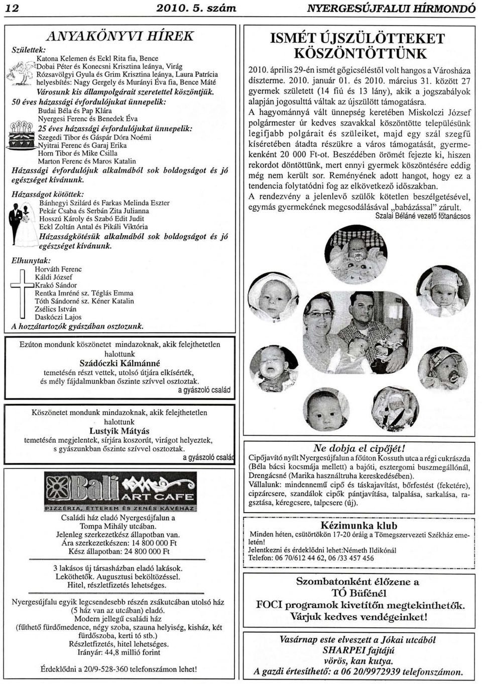 50 ives hdztsstigi iufordulijukat iinnepelik: Budai Bdla 6s Pao Klira Nyergesi Ferenc 6s Benedek Eva 25 dves hdzassdgi iufordul6jukat iirutepelik: Szegedi Tibor 6s GdspAr D6ra No6mi Nyitrai Ferenc 6s
