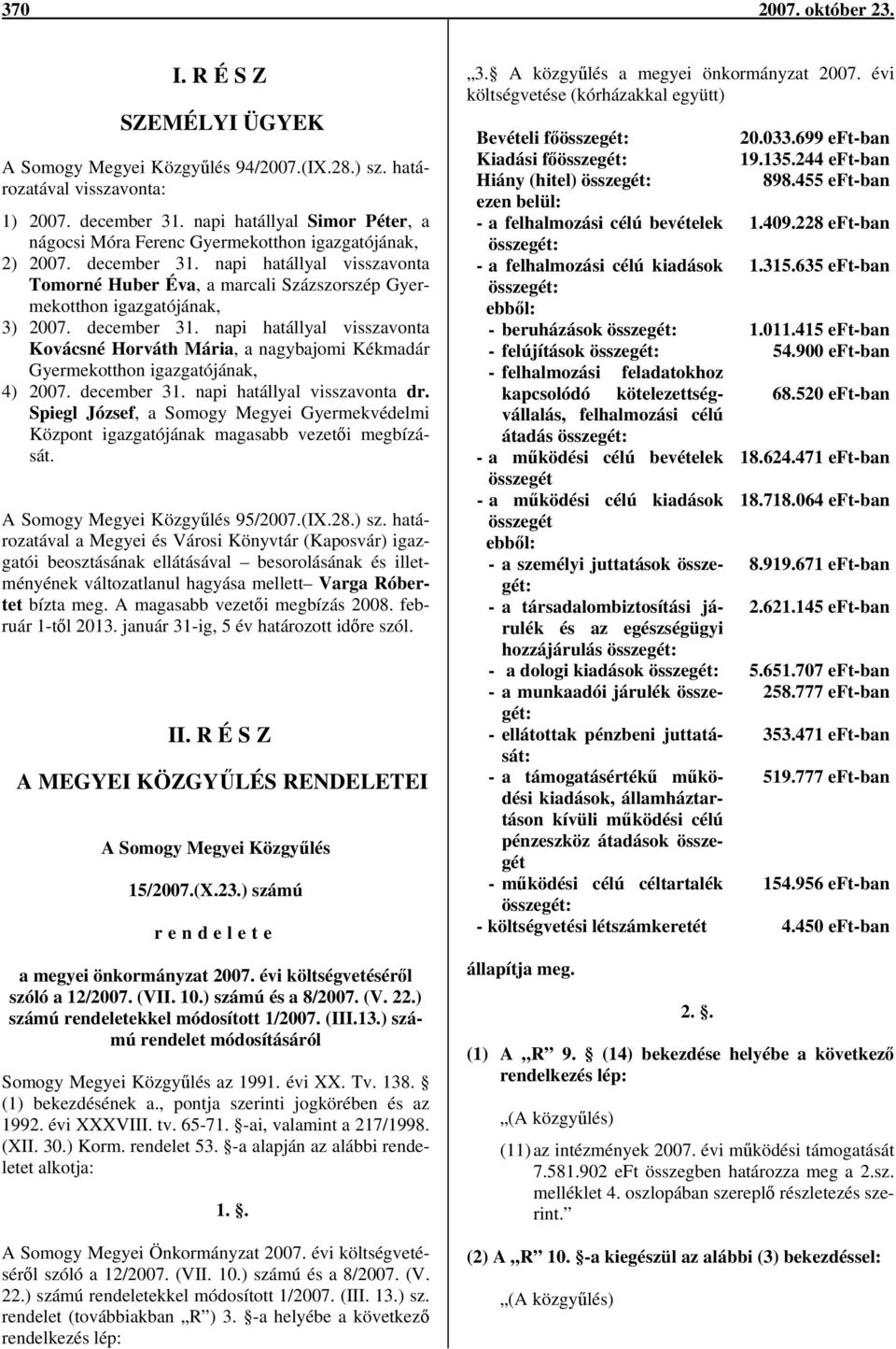napi hatállyal visszavonta Tomorné Huber Éva, a marcali Százszorszép Gyermekotthon igazgatójának, 3) 2007. december 31.