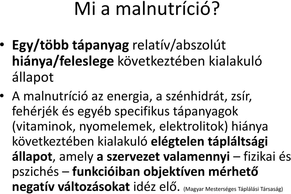 a szénhidrát, zsír, fehérjék és egyéb specifikus tápanyagok (vitaminok, nyomelemek, elektrolitok) hiánya