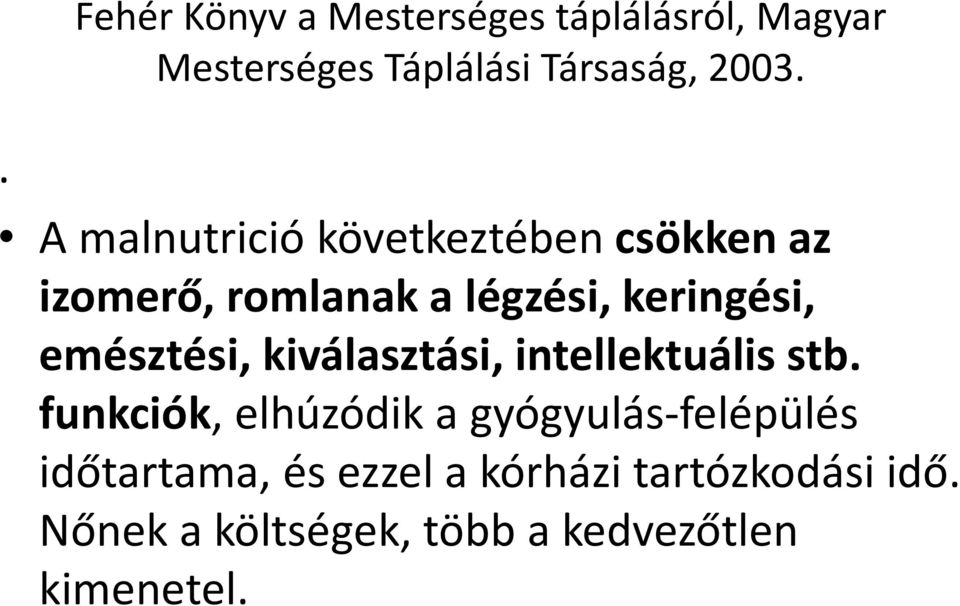 emésztési, kiválasztási, intellektuális stb.