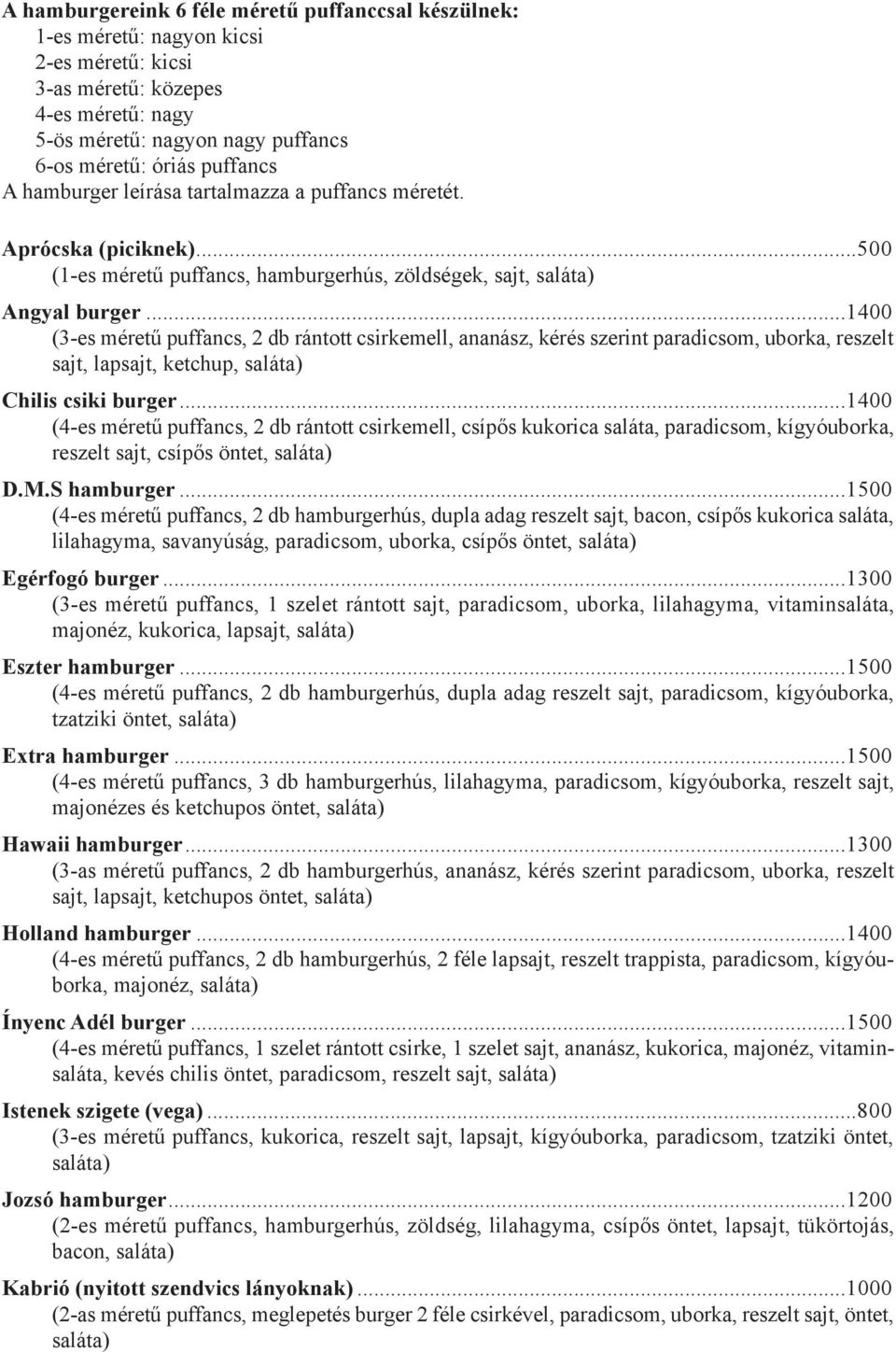 ..1400 (3-es méretű puffancs, 2 db rántott csirkemell, ananász, kérés szerint paradicsom, uborka, reszelt sajt, lapsajt, ketchup, Chilis csiki burger.