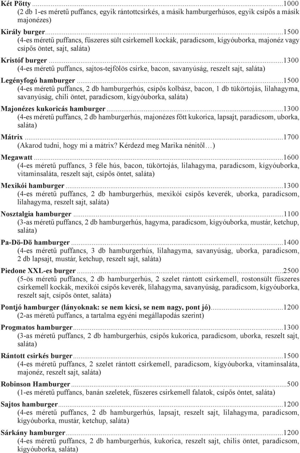 ..1300 (4-es méretű puffancs, sajtos-tejfölös csirke, bacon, savanyúság, reszelt sajt, Legényfogó hamburger.