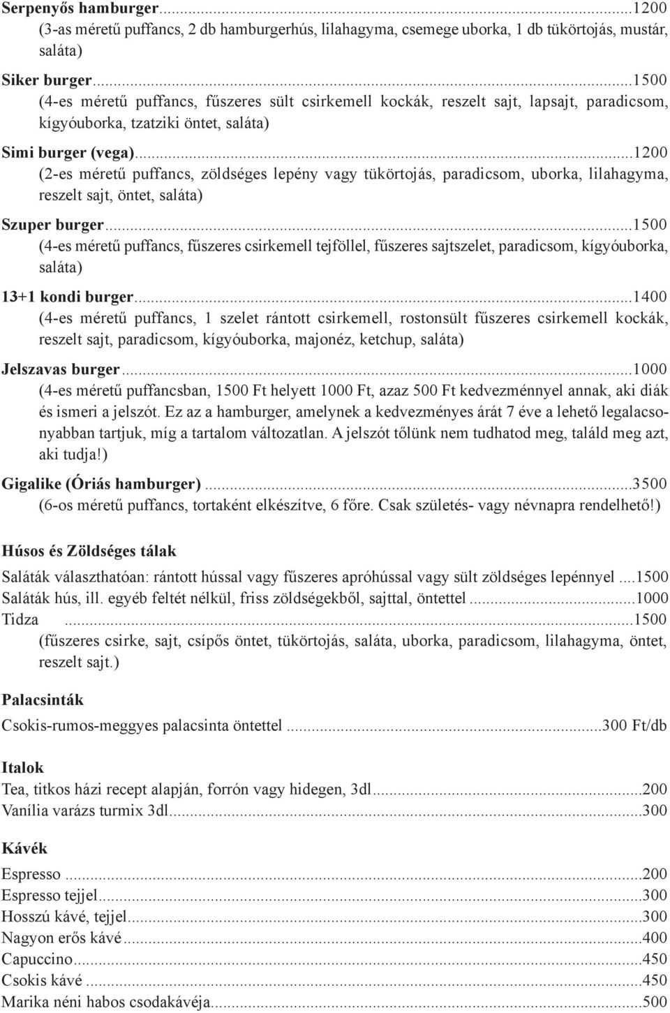 ..1200 (2-es méretű puffancs, zöldséges lepény vagy tükörtojás, paradicsom, uborka, lilahagyma, reszelt sajt, öntet, Szuper burger.