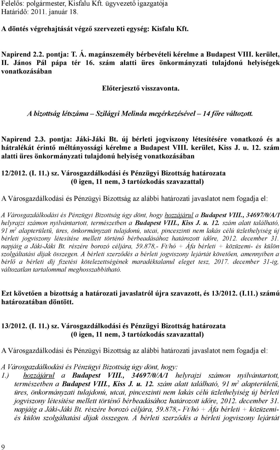 új bérleti jogviszony létesítésére vonatkozó és a hátralékát érintő méltányossági kérelme a Budapest VIII. kerület, Kiss J. u. 12.