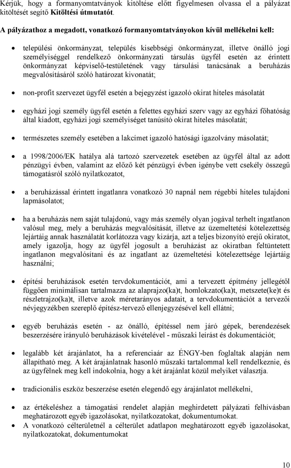 társulás ügyfél esetén az érintett önkormányzat képviselő-testületének vagy társulási tanácsának a beruházás megvalósításáról szóló határozat kivonatát; non-profit szervezet ügyfél esetén a
