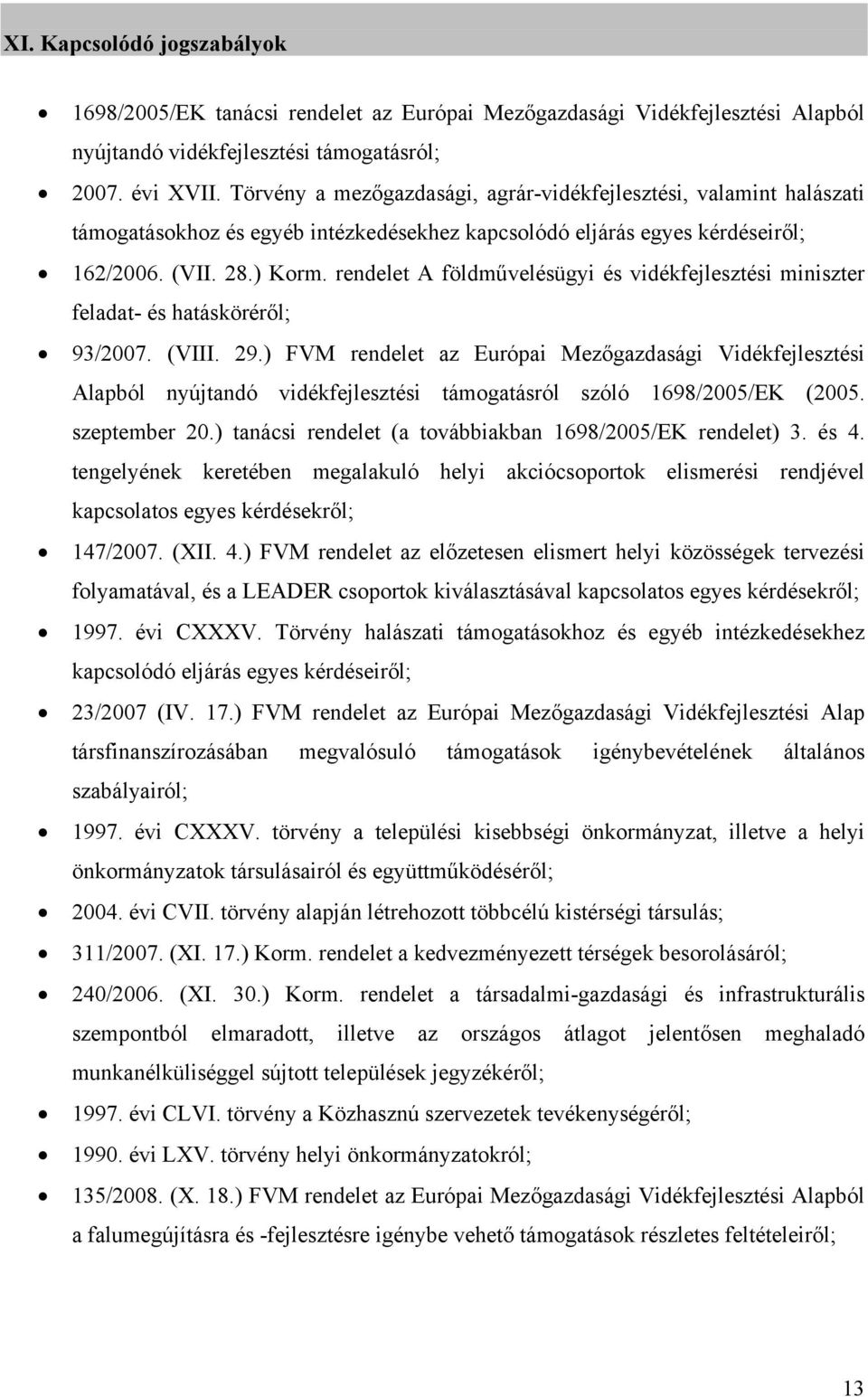 rendelet A földművelésügyi és vidékfejlesztési miniszter feladat- és hatásköréről; 93/2007. (VIII. 29.