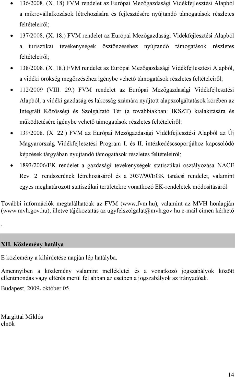) FVM rendelet az Európai Mezőgazdasági Vidékfejlesztési Alapból, a vidéki gazdaság és lakosság számára nyújtott alapszolgáltatások körében az Integrált Közösségi és Szolgáltató Tér (a továbbiakban: