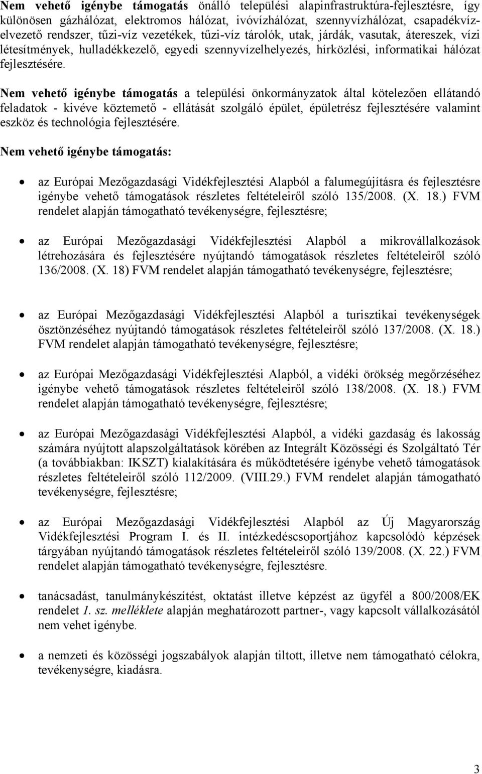 Nem vehető igénybe támogatás a települési önkormányzatok által kötelezően ellátandó feladatok - kivéve köztemető - ellátását szolgáló épület, épületrész fejlesztésére valamint eszköz és technológia