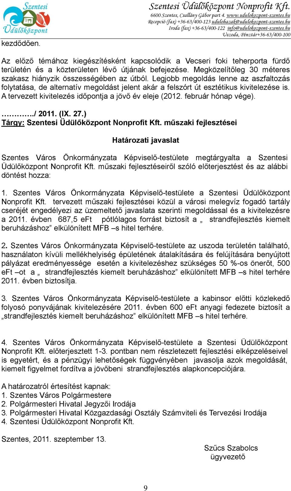 A tervezett kivitelezés időpontja a jövő év eleje (2012. február hónap vége)../ 2011. (IX. 27.) Tárgy: Szentesi Üdülőközpont Nonprofit Kft.