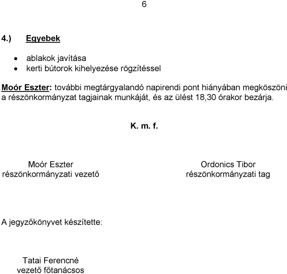 és az ülést 18,30 órakor bezárja. K. m. f.