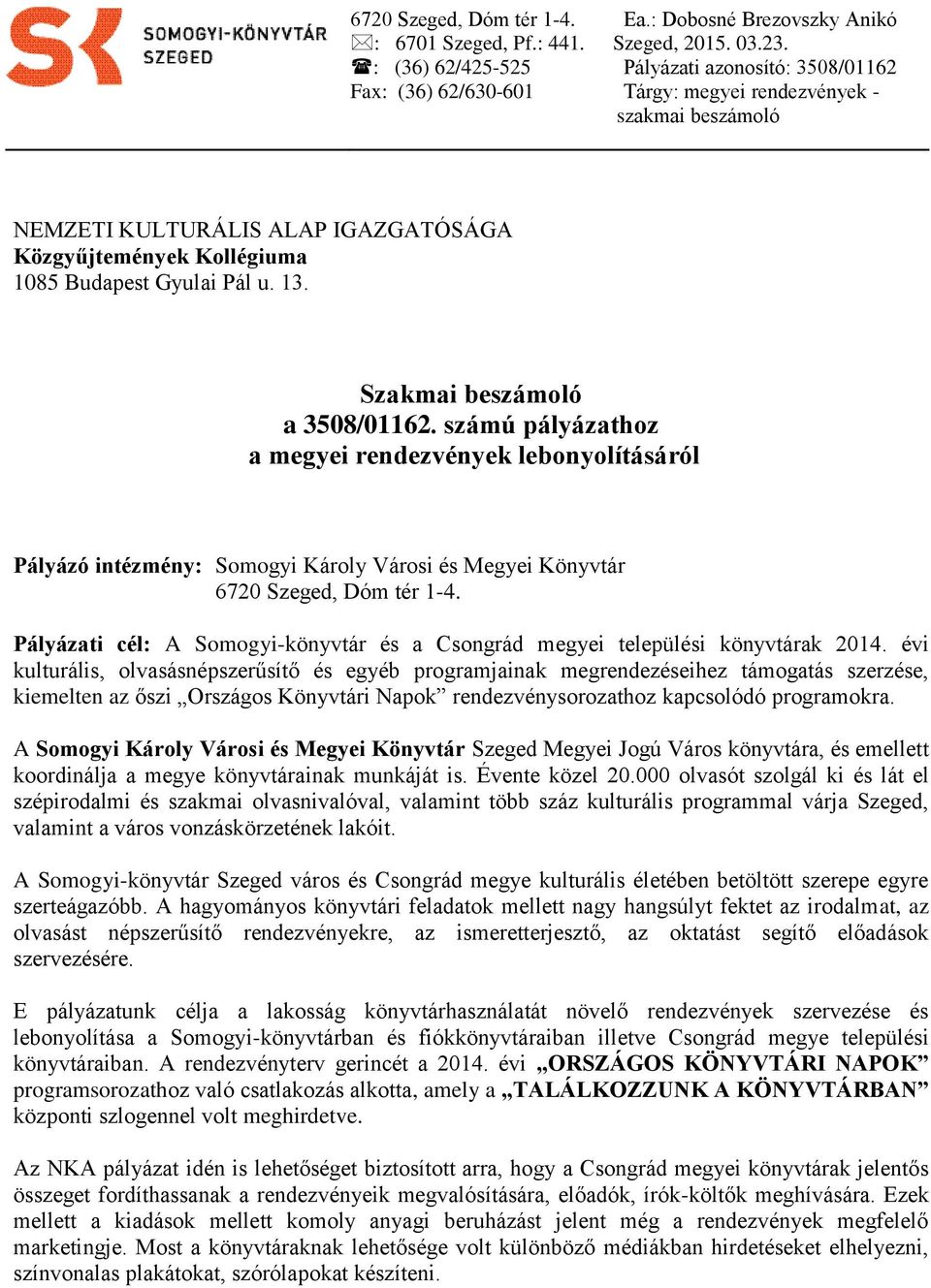 Gyulai Pál u. 13. Szakmai beszámoló a 3508/01162. számú pályázathoz a megyei rendezvények lebonyolításáról Pályázó intézmény: Somogyi Károly Városi és Megyei Könyvtár 6720, Dóm tér 1-4.