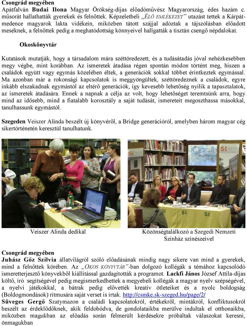 hallgatták a tisztán csengő népdalokat. Okoskönyvtár Kutatások mutatják, hogy a társadalom mára széttöredezett, és a tudásátadás jóval nehézkesebben megy végbe, mint korábban.