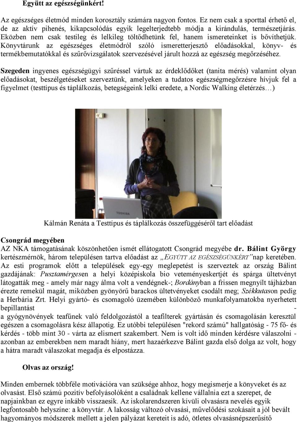 Eközben nem csak testileg és lelkileg töltődhetünk fel, hanem ismereteinket is bővíthetjük.