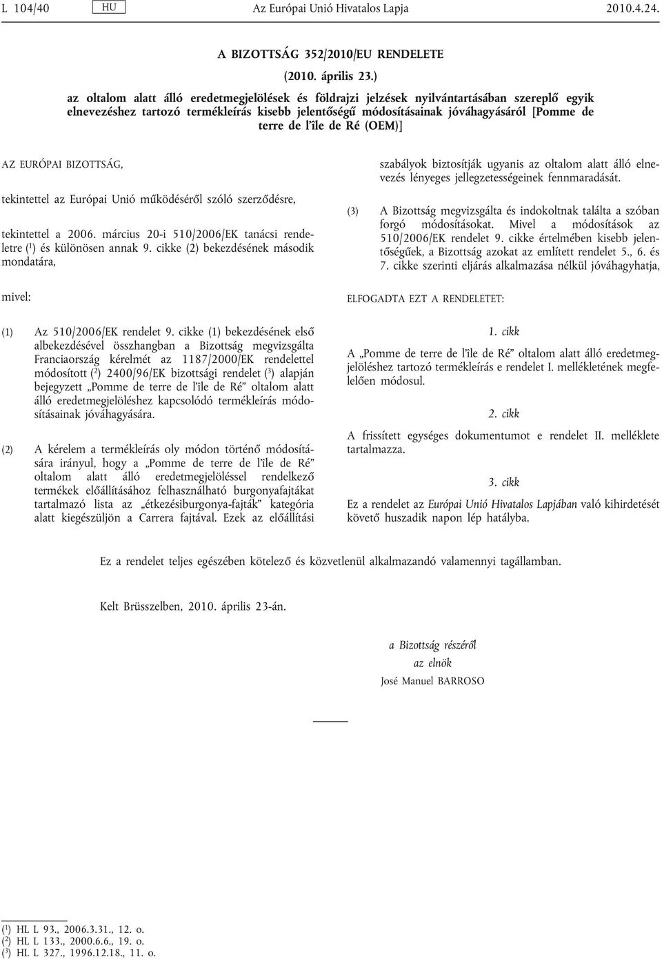 l'île de Ré (OEM)] AZ EURÓPAI BIZOTTSÁG, tekintettel az Európai Unió működéséről szóló szerződésre, tekintettel a 2006. március 20-i 510/2006/EK tanácsi rende letre ( 1 ) és különösen annak 9.