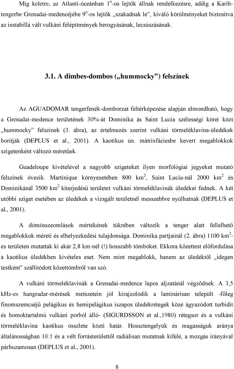 A dimbes-dombos ( hummocky ) felszínek Az AGUADOMAR tengerfenék-domborzat feltérképezése alapján elmondható, hogy a Grenadai-medence területének 30%-át Dominika ás Saint Lucia szélességi körei közt