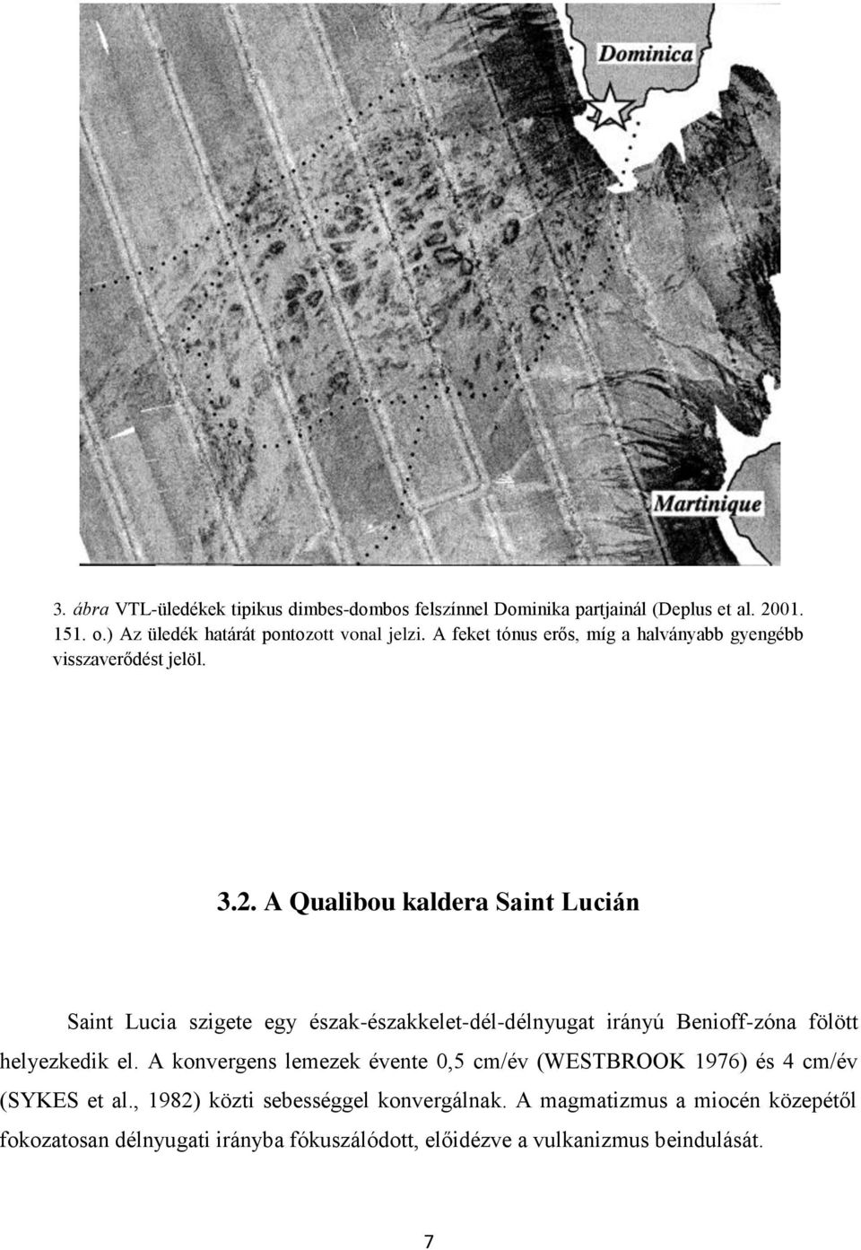 A Qualibou kaldera Saint Lucián Saint Lucia szigete egy észak-északkelet-dél-délnyugat irányú Benioff-zóna fölött helyezkedik el.
