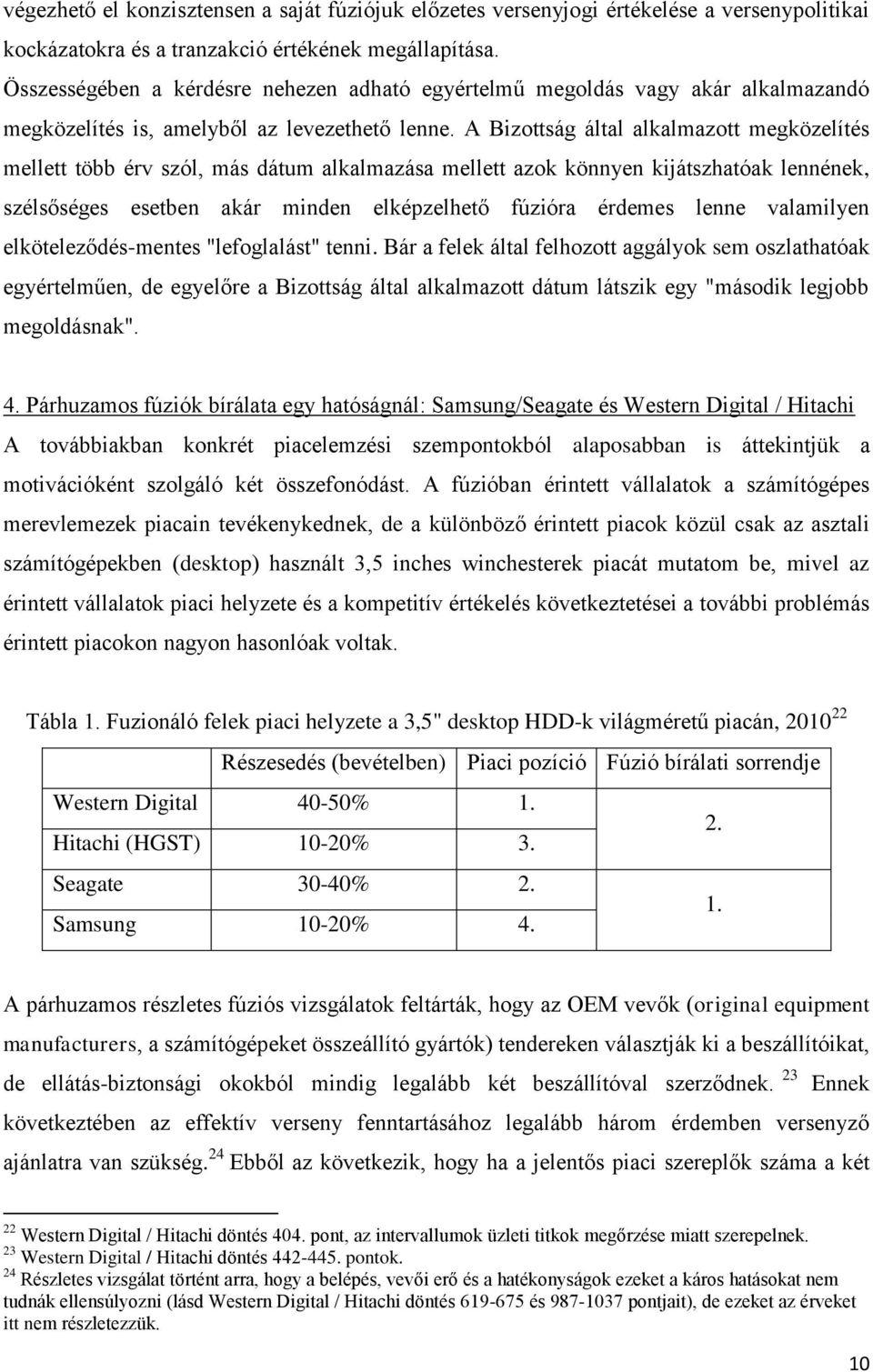 A Bizottság által alkalmazott megközelítés mellett több érv szól, más dátum alkalmazása mellett azok könnyen kijátszhatóak lennének, szélsőséges esetben akár minden elképzelhető fúzióra érdemes lenne