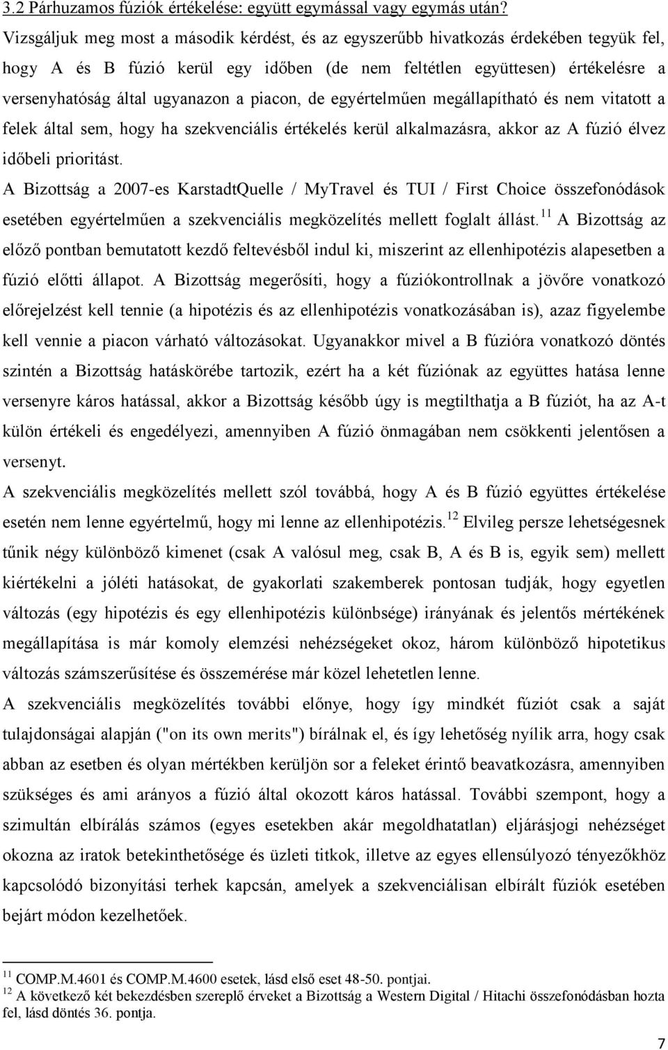 a piacon, de egyértelműen megállapítható és nem vitatott a felek által sem, hogy ha szekvenciális értékelés kerül alkalmazásra, akkor az A fúzió élvez időbeli prioritást.
