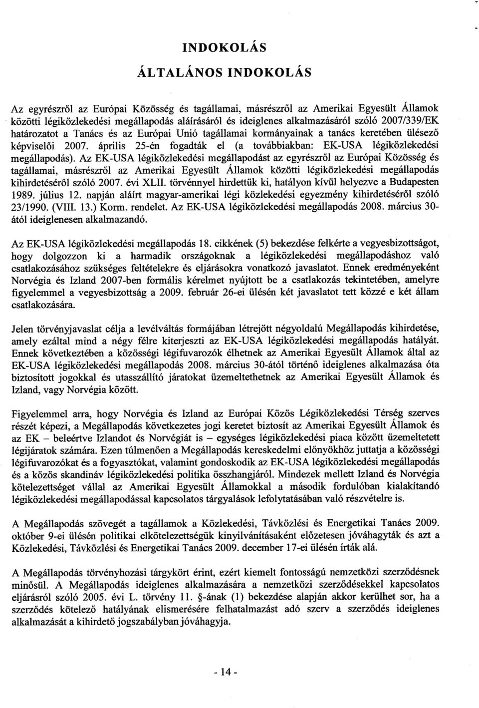 április 25-én fogadták el (a továbbiakban : EK-USA légiközlekedési megállapodás).
