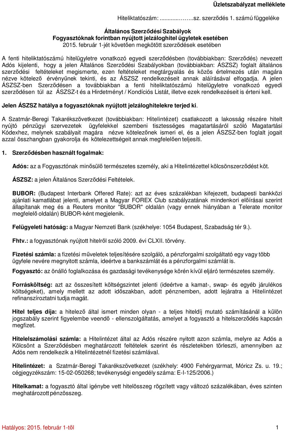 Szerződési Szabályokban (továbbiakban: ÁSZSZ) foglalt általános szerződési feltételeket megismerte, ezen feltételeket megtárgyalás és közös értelmezés után magára nézve kötelező érvényűnek tekinti,