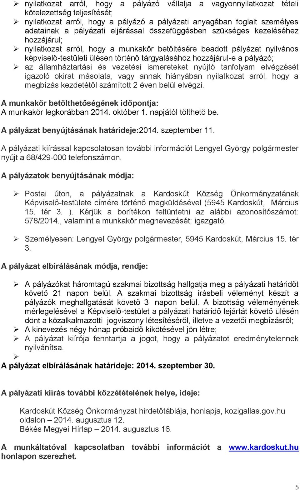 pályázó; az államháztartási és vezetési ismereteket nyújtó tanfolyam elvégzését igazoló okirat másolata, vagy annak hiányában nyilatkozat arról, hogy a megbízás kezdetétől számított 2 éven belül